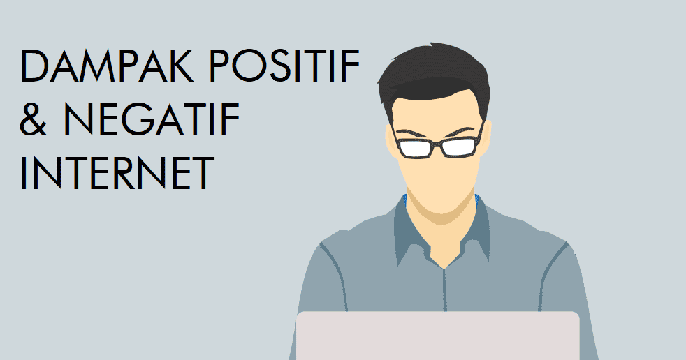 Dampak Positif Dan Negatif Internet